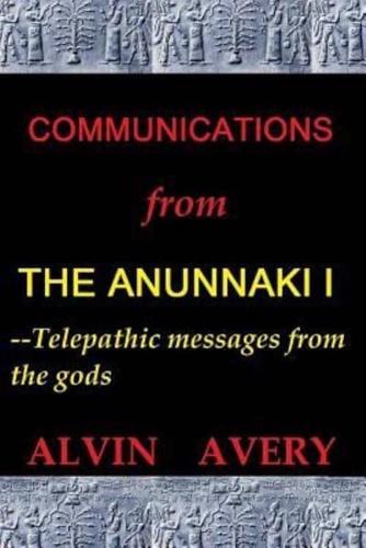 Communications from the Anunnaki I--Telepathic Messages from the Gods