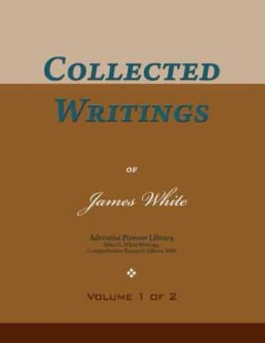 Collected Writings of James White, Vol. 1 of 2