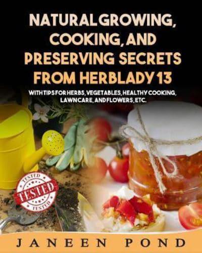 Natural Growing, Cooking, and Preserving Secrets from Herblady13