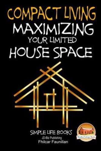 Compact Living - Maximizing Your Limited House Space