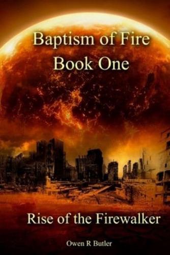 Rise Of The Firewalker: Baptism Of Fire - Book One