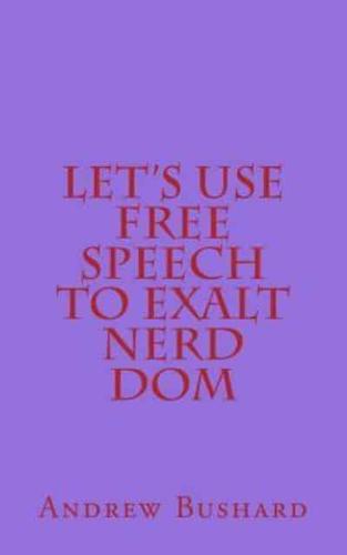Let's Use Free Speech to Exalt Nerd Dom