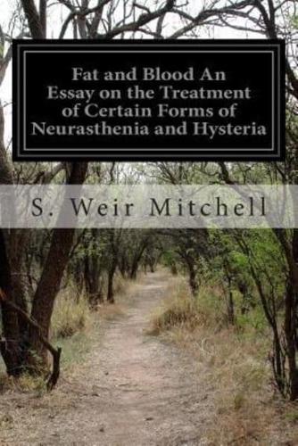 Fat and Blood an Essay on the Treatment of Certain Forms of Neurasthenia and Hysteria
