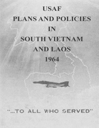 USAF Plans and Policies in South Vietnam and Laos, 1964