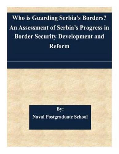 Who Is Guarding Serbia's Borders? An Assessment of Serbia's Progress in Border Security Development and Reform