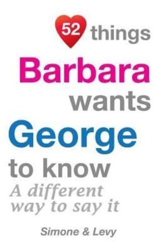 52 Things Barbara Wants George To Know