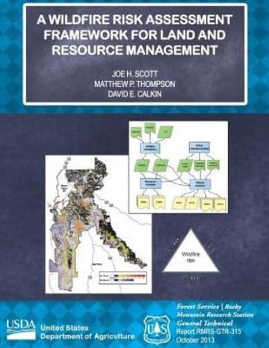 A Wildfire Risk Assessment Framework for Land and Resource Management