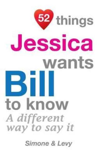 52 Things Jessica Wants Bill To Know