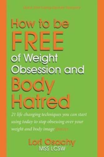 How to Be Free of Weight Obsession and Body Hatred