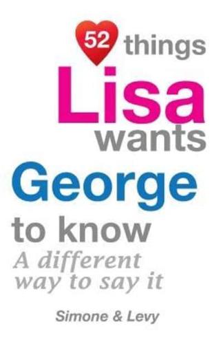 52 Things Lisa Wants George To Know