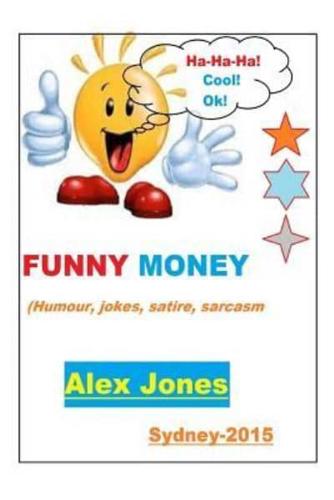 FUNNY MONEY (Humour, Jokes, Satire, Sarcasm)