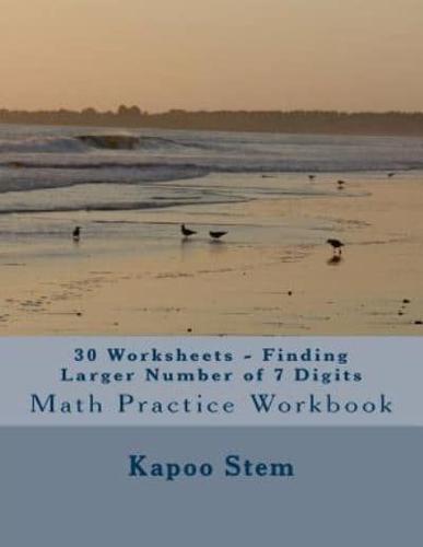 30 Worksheets - Finding Larger Number of 7 Digits