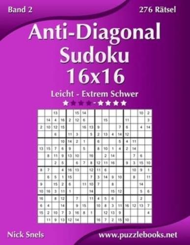 Anti-Diagonal-Sudoku 16x16 - Leicht bis Extrem Schwer - Band 2 - 276 Rätsel