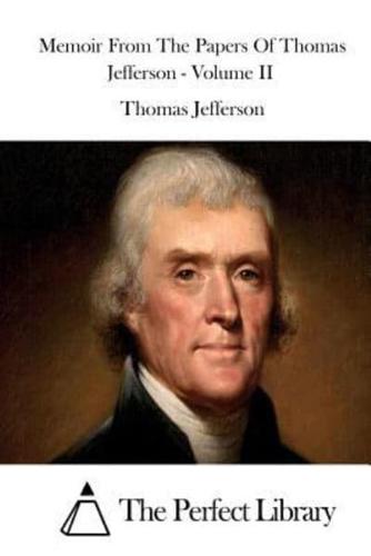 Memoir from the Papers of Thomas Jefferson - Volume II