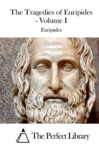 The Tragedies of Euripides - Volume I