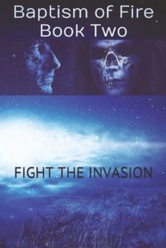 Fight The Invasion: Baptism of Fire - Book Two