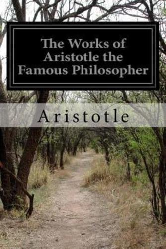 The Works of Aristotle the Famous Philosopher