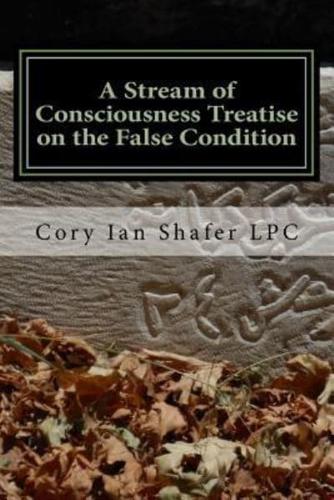 A Stream of Consciousness Treatise on the False Condition