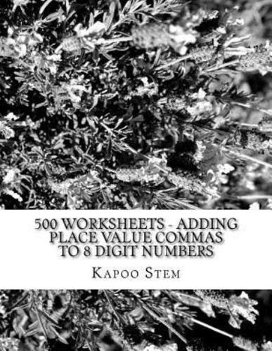 500 Worksheets - Adding Place Value Commas to 8 Digit Numbers