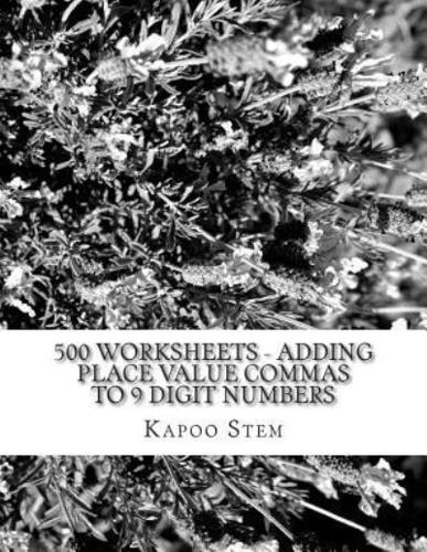 500 Worksheets - Adding Place Value Commas to 9 Digit Numbers