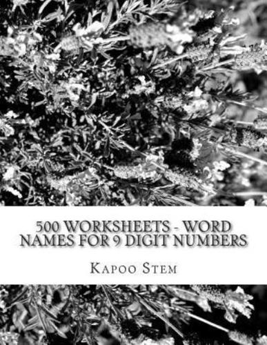 500 Worksheets - Word Names for 9 Digit Numbers