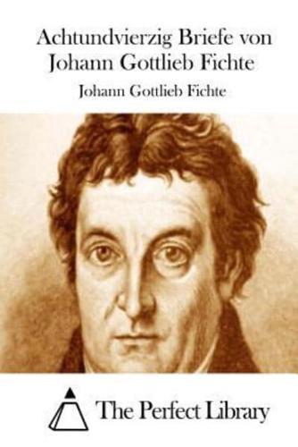 Achtundvierzig Briefe Von Johann Gottlieb Fichte