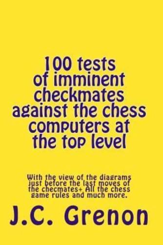100 Tests of Imminent Checkmates Against the Chess Computers at the Top Level