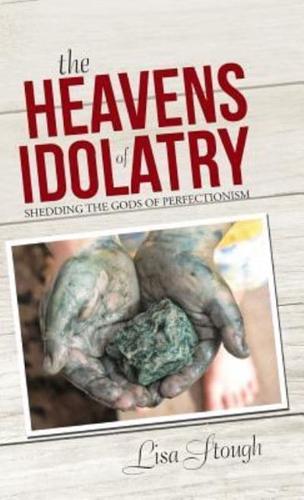 The Heavens of Idolatry: Shedding the Gods of Perfectionism