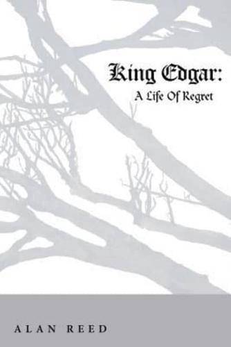 King Edgar: A Life Of Regret