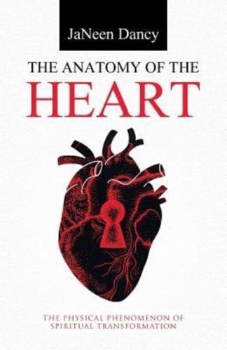 The Anatomy of The Heart: The Physical Phenomenon of Spiritual Transformation