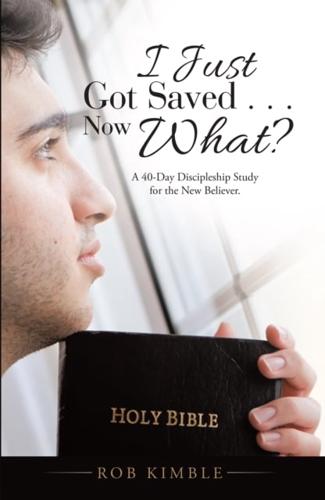 I Just Got Saved . . . Now What?