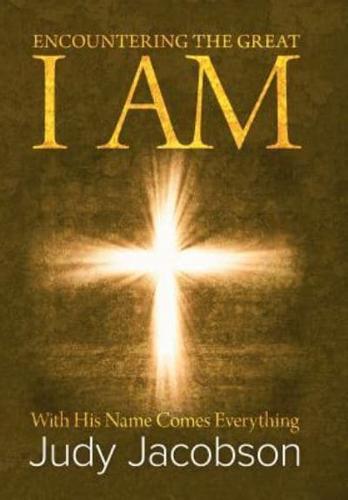 Encountering the Great I Am: With His Name Comes Everything