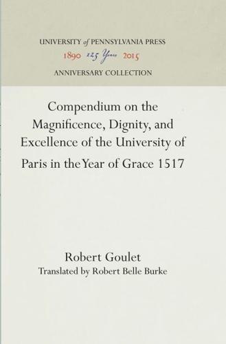Compendium on the Magnificence, Dignity, and Excellence of the University of Paris in the Year of Grace 1517