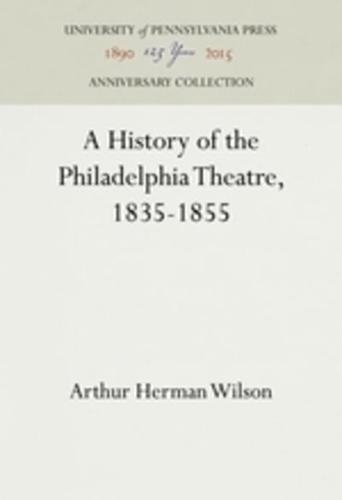A History of the Philadelphia Theatre, 1835-1855
