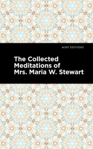 The Collected Meditations of Mrs. Maria W. Stewart