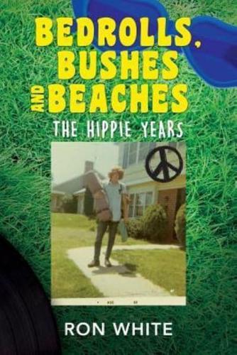 Bedrolls, Bushes and Beaches: The Hippie Years
