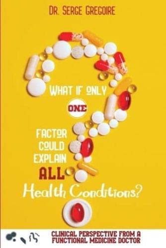 What if only one factor could explain all health conditions?
