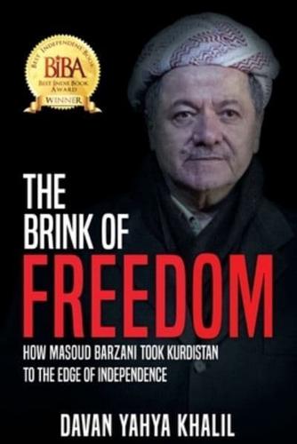 The Brink of Freedom : How Masoud Barzani took Kurdistan to the edge of independence