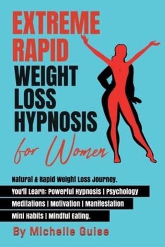Extreme Rapid Weight Loss Hypnosis for Women: Natural &amp; Rapid Weight Loss Journey. You'll Learn: Powerful Hypnosis • Psychology • Meditation • Motivation • Manifestation • Mini Habits • Mindful Eating