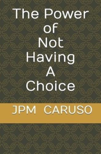The Power of Not Having a Choice