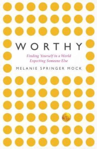 Worthy: Finding Yourself in a World Expecting Someone Else