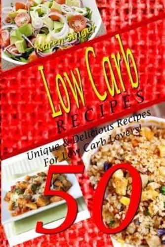 Low Carb Recipes - 50 Unique & Delicious Recipes For Low Carb Lovers!