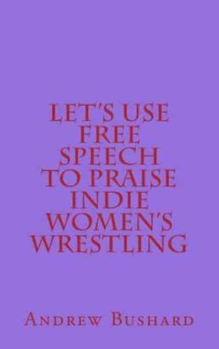 Let's Use Free Speech to Praise Indie Women's Wrestling