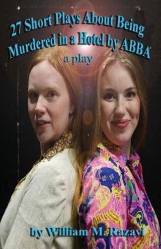 27 Short Plays About Being Murdered in a Hotel by Abba