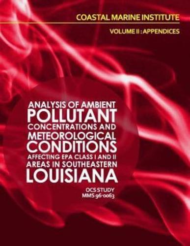 Analysis of Ambient Pollutant Concentrations and Meteoroglocial Coniditions Affecting EPA Class I and II Areas If Southeastern Louisiana Volume II