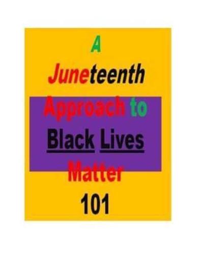 A Juneteenth Approach to Black Lives Matter 101