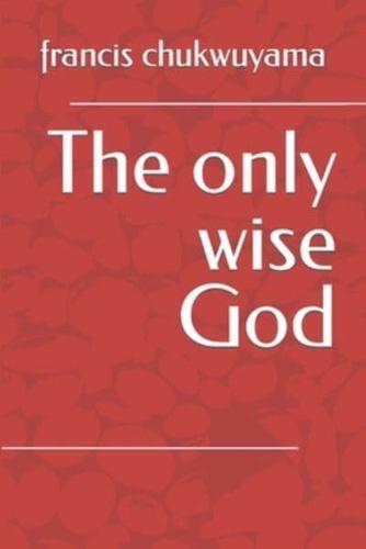 The Only Wise God