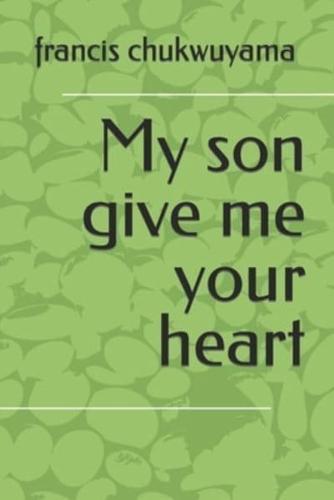 My Son Give Me Your Heart