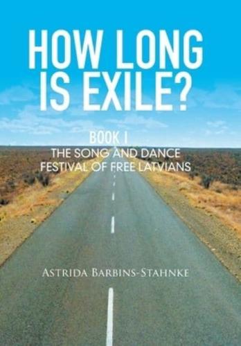 How Long Is Exile?: Book I: the Song and Dance Festival of Free Latvians
