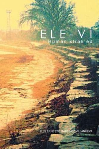 Ele-vi: Hüman xtrak'ed